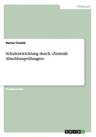 Knjiga Schulentwicklung durch Zentrale Abschlussprufungen Hanna Cieslak