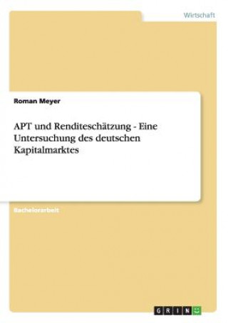 Книга APT und Renditeschatzung - Eine Untersuchung des deutschen Kapitalmarktes Roman Meyer