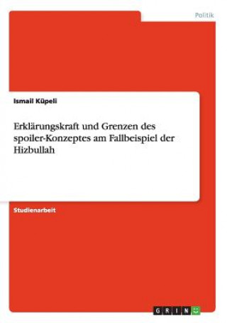 Kniha Erklarungskraft und Grenzen des spoiler-Konzeptes am Fallbeispiel der Hizbullah Ismail Küpeli