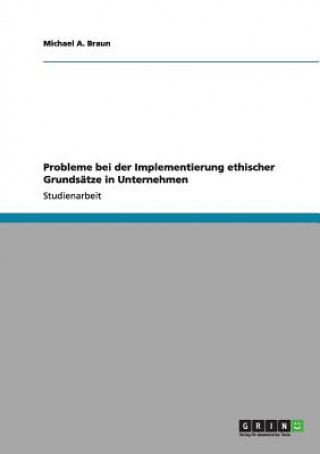 Carte Probleme bei der Implementierung ethischer Grundsatze in Unternehmen Michael A. Braun