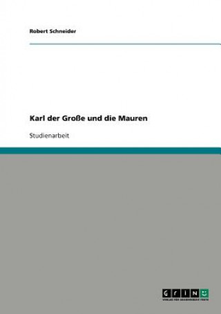 Könyv Karl der Grosse und die Mauren Robert Schneider