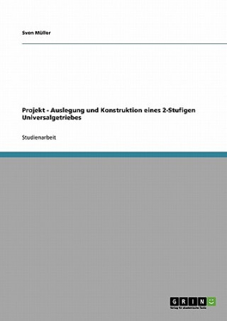 Kniha Projekt - Auslegung und Konstruktion eines 2-Stufigen Universalgetriebes Sven Müller