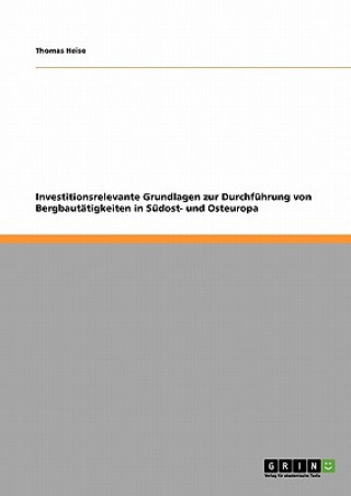 Könyv Investitionsrelevante Grundlagen zur Durchfuhrung von Bergbautatigkeiten in Sudost- und Osteuropa Thomas Heise