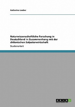 Kniha Naturwissenschaftliche Forschung in Deutschland in Zusammenhang mit der chilenischen Salpeterwirtschaft Katharina Loeber