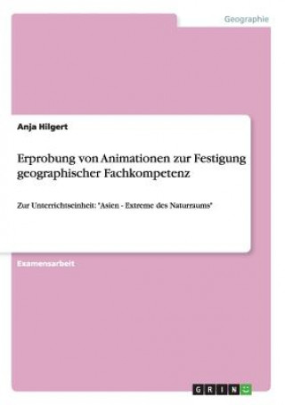 Kniha Erprobung von Animationen zur Festigung geographischer Fachkompetenz Anja Hilgert