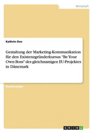 Carte Gestaltung der Marketing-Kommunikation fur den Existenzgrunderkursus Be Your Own Boss des gleichnamigen EU-Projektes in Danemark Kathrin Ove