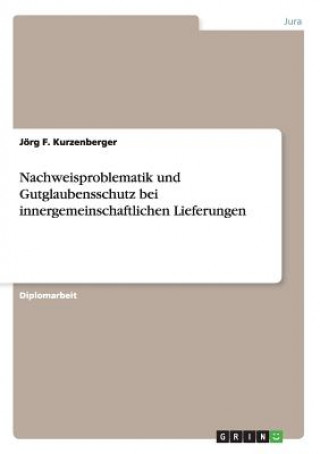 Kniha Nachweisproblematik und Gutglaubensschutz bei innergemeinschaftlichen Lieferungen Jörg F. Kurzenberger