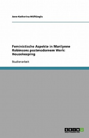 Книга Feministische Aspekte in Marilynne Robinsons postmodernem Werk Jana-Katharina Müftüoglu