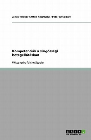 Kniha Kompetenciak a surg&#337;ssegi betegellatasban János Talabér