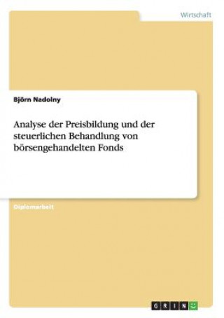 Könyv Analyse der Preisbildung und der steuerlichen Behandlung von boersengehandelten Fonds Björn Nadolny