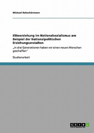 Könyv Eliteerziehung im Nationalsozialismus am Beispiel der Nationalpolitischen Erziehungsanstalten Michael Rohschürmann