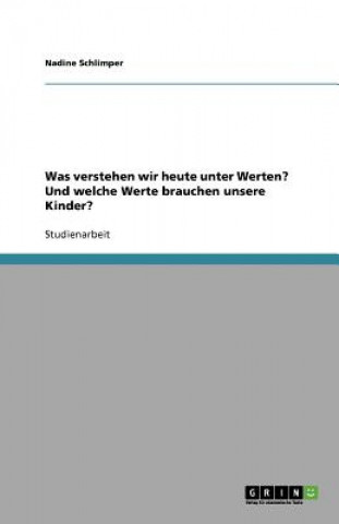 Książka Was verstehen wir heute unter Werten? Und welche Werte brauchen unsere Kinder? Nadine Schlimper