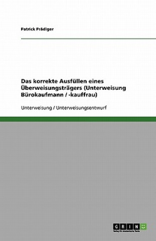 Kniha Das korrekte Ausfüllen eines Überweisungsträgers (Unterweisung Bürokaufmann / -kauffrau) Patrick Prädiger