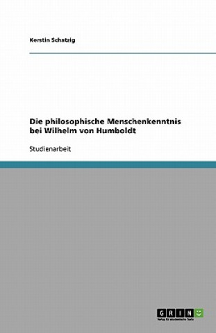 Knjiga philosophische Menschenkenntnis bei Wilhelm von Humboldt Kerstin Schatzig