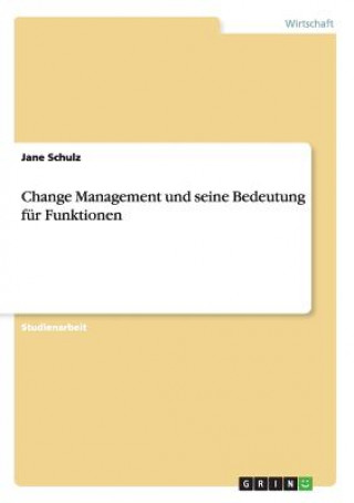 Könyv Change Management und seine Bedeutung fur Funktionen Jane Schulz