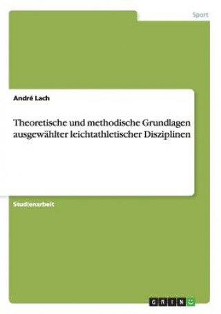 Carte Theoretische und methodische Grundlagen ausgewahlter leichtathletischer Disziplinen André Lach