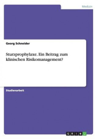 Kniha Sturzprophylaxe. Ein Beitrag Zum Klinischen Risikomanagement? Georg Schneider