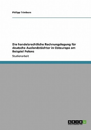 Книга handelsrechtliche Rechnungslegung fur deutsche Auslandstoechter in Osteuropa am Beispiel Polens Philipp Trimborn