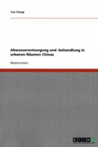 Kniha Abwasserentsorgung und -behandlung in urbanen Raumen Chinas Yue Chang