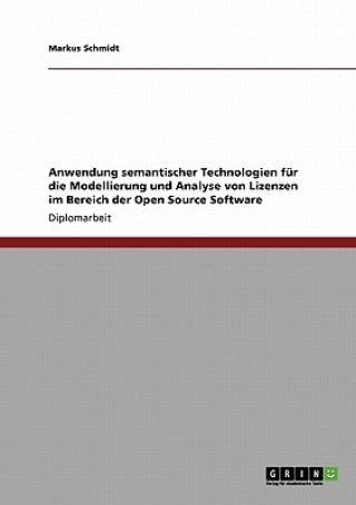 Libro Anwendung semantischer Technologien fur die Modellierung und Analyse von Lizenzen im Bereich der Open Source Software Markus Schmidt