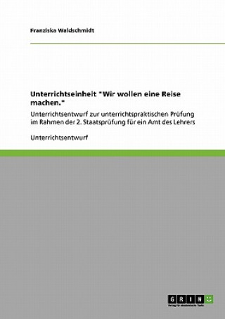 Książka Unterrichtseinheit Wir wollen eine Reise machen. Franziska Waldschmidt