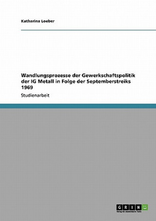 Książka Wandlungsprozesse der Gewerkschaftspolitik der IG Metall in Folge der Septemberstreiks 1969 Katharina Loeber