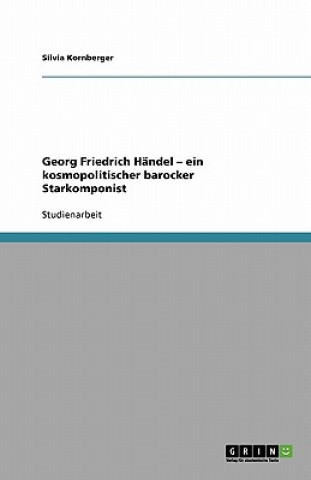 Buch Georg Friedrich Handel - ein kosmopolitischer barocker Starkomponist Silvia Kornberger