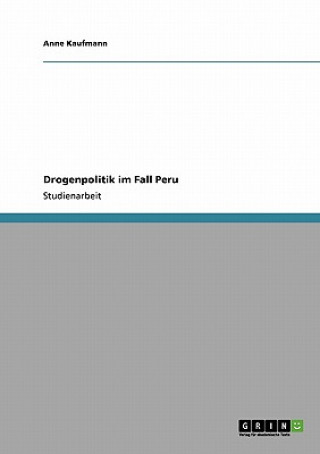 Carte Drogenpolitik im Fall Peru Anne Kaufmann