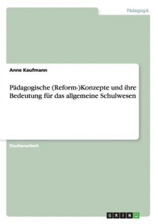 Książka Padagogische (Reform-)Konzepte und ihre Bedeutung fur das allgemeine Schulwesen Anne Kaufmann