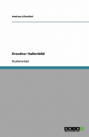 Könyv Dresdner Italienbild Andreas Lilienthal