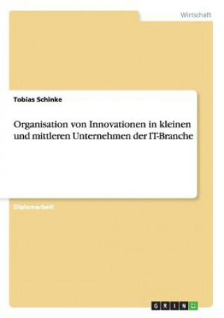 Kniha Organisation von Innovationen in kleinen und mittleren Unternehmen der IT-Branche Tobias Schinke