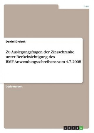Könyv Zu Auslegungsfragen der Zinsschranke unter Berücksichtigung des BMF-Anwendungsschreibens vom 4.7.2008 Daniel Drobek