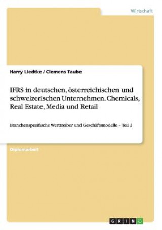 Kniha IFRS in deutschen, oesterreichischen und schweizerischen Unternehmen. Chemicals, Real Estate, Media und Retail Harry Liedtke