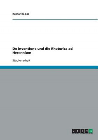 Carte De inventione und die Rhetorica ad Herennium Katharina Los