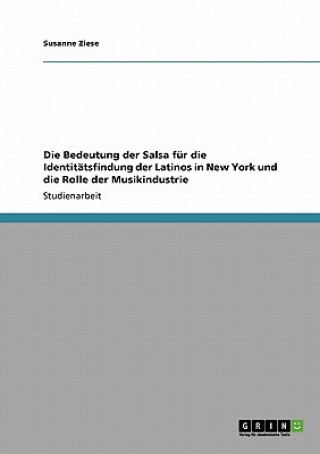 Kniha Bedeutung der Salsa fur die Identitatsfindung der Latinos in New York und die Rolle der Musikindustrie Susanne Ziese