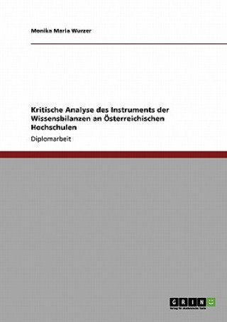 Knjiga Kritische Analyse des Instruments der Wissensbilanzen an Österreichischen Hochschulen Monika Maria Wurzer