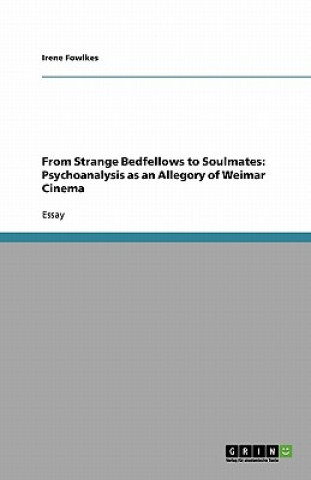 Carte From Strange Bedfellows to Soulmates: Psychoanalysis as an Allegory of Weimar Cinema Irene Fowlkes