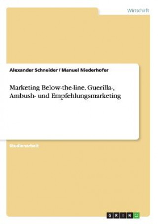 Kniha Marketing Below-The-Line. Guerilla-, Ambush- Und Empfehlungsmarketing Alexander Schneider