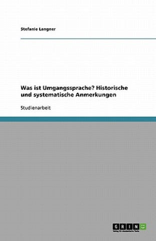 Kniha Was Ist Umgangssprache? Historische Und Systematische Anmerkungen Stefanie Langner