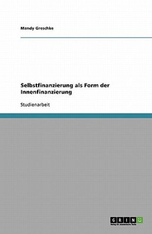 Книга Selbstfinanzierung als Form der Innenfinanzierung Mandy Greschke