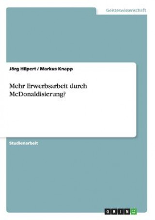 Buch Mehr Erwerbsarbeit durch McDonaldisierung? Jörg Hilpert