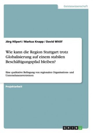 Carte Wie kann die Region Stuttgart trotz Globalisierung auf einem stabilen Beschaftigungspfad bleiben? Jörg Hilpert