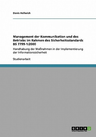 Knjiga Management der Kommunikation und des Betriebs im Rahmen des Sicherheitsstandards BS 7799-1 Denis Hellwich