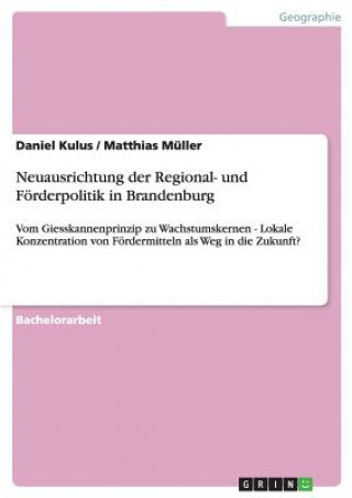 Könyv Neuausrichtung der Regional- und Förderpolitik in Brandenburg Daniel Kulus