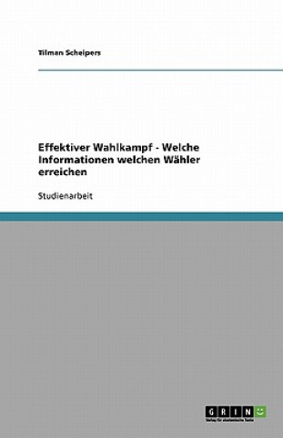 Książka Effektiver Wahlkampf - Welche Informationen welchen Wahler erreichen Tilman Scheipers