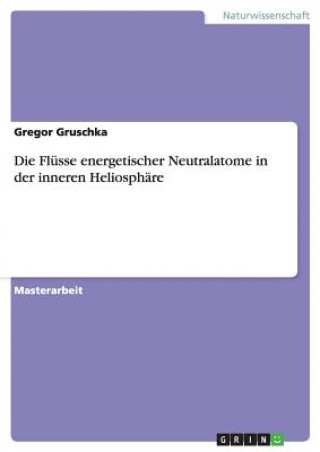 Kniha Flusse energetischer Neutralatome in der inneren Heliosphare Gregor Gruschka