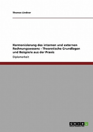 Książka Harmonisierung des internen und externen Rechnungswesens - Theoretische Grundlagen und Beispiele aus der Praxis Thomas Lindner
