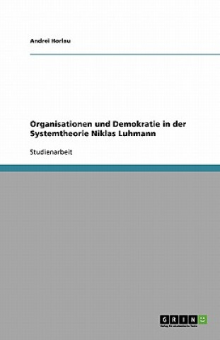 Kniha Organisationen und Demokratie in der Systemtheorie Niklas Luhmann Andrei Horlau