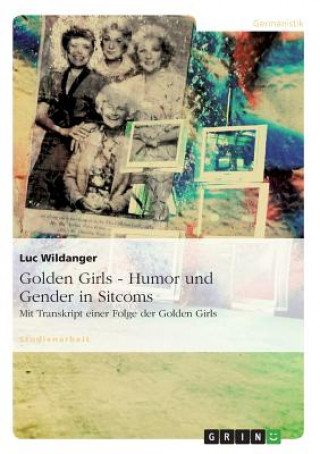 Kniha Golden Girls - Humor und Gender in Sitcoms Luc Wildanger