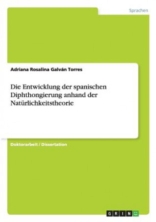 Könyv Entwicklung der spanischen Diphthongierung anhand der Naturlichkeitstheorie Adriana Rosalina Galván Torres